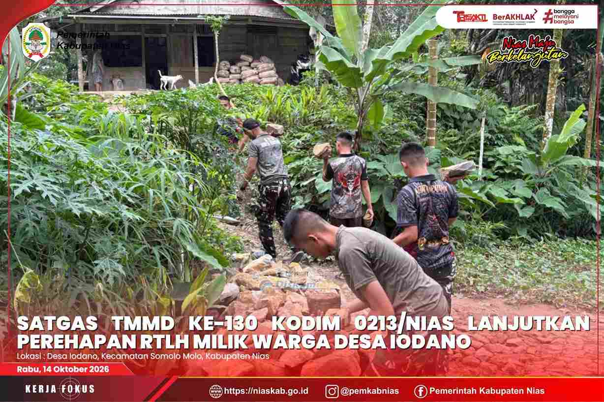 SATGAS TMMD ke-130 KODIM 0213/NIAS LANJUTKAN PEREHAPAN RTLH MILIK WARGA DESA IODANO